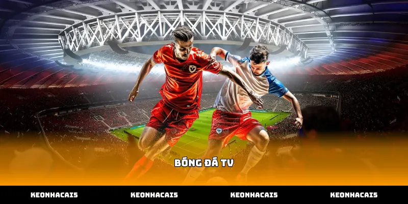 Khám phá những ưu điểm vượt trội của tính năng bóng đá tv trực tuyến