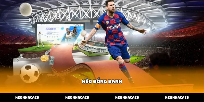 Khám phá bản chất thực sự của kèo đồng banh online