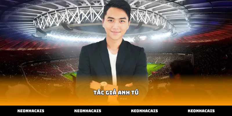 Chiến thuật soi kèo chuyên sâu của Tác giả Anh Tú trong cá cược